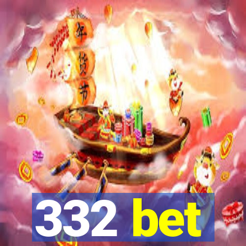 332 bet